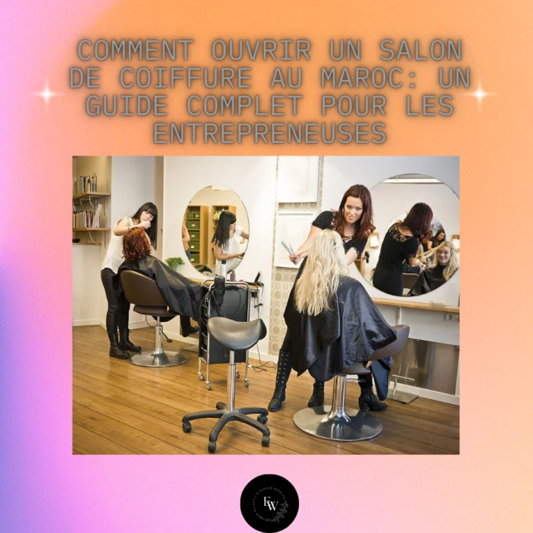 Comment ouvrir un salon de coiffure au Maroc : Un guide complet pour les entrepreneuses 25 Comment ouvrir un salon de coiffure au Maroc